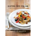 Gluten-Free Italian: Over 150 Irresistible Recipes Without Wheat -- From Crostini to Tiramisu