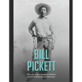 Bill Pickett: The Life of the Legendary Rodeo and Wild West Show Performer