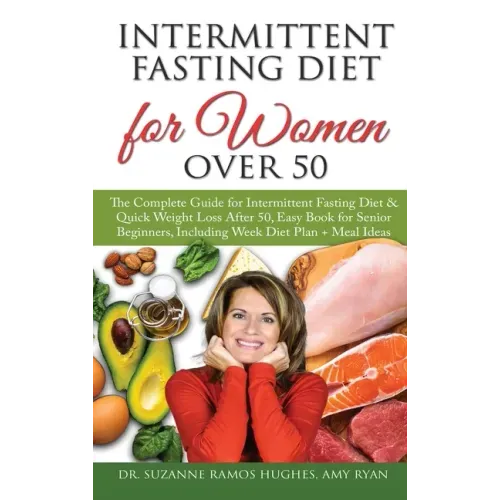 Intermittent Fasting Diet for Women Over 50: The Complete Guide for Intermittent Fasting and Quick Weight Loss After 50, Easy Book for Senior Beginner
