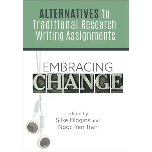 Embracing Change:: Alternatives to Traditional Research Writing Assignments