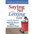 Saying No and Letting Go: Jewish Wisdom on Making Room for What Matters Most