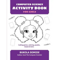 Computer Science Activity Book for Girls: Coding games, coloring, puzzles, mazes & more