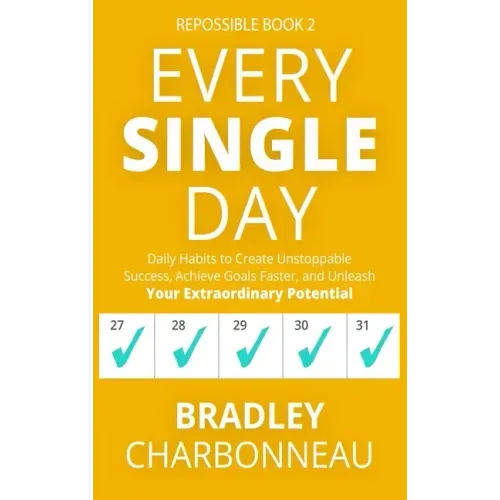 Every Single Day: Daily Habits to Create Unstoppable Success, Achieve Goals Faster, and Unleash Your Extraordinary Potential