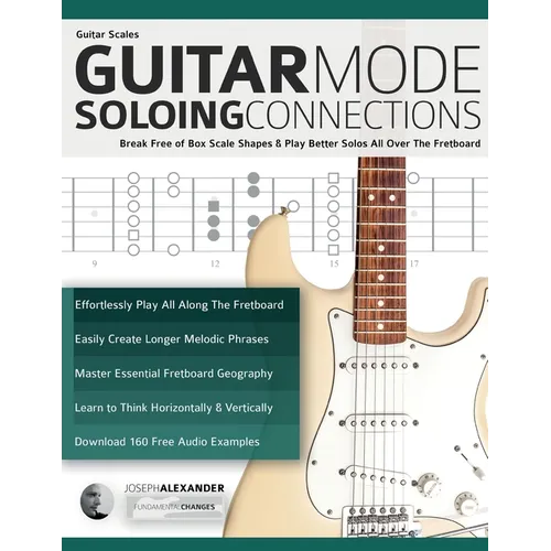 Guitar Scales: Break Free of Box Scale Shapes & Play Better Solos All Over The Fretboard