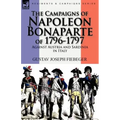 The Campaigns of Napoleon Bonaparte of 1796-1797 Against Austria and Sardinia in Italy