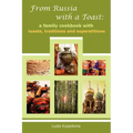 From Russia with a Toast: A Family Cookbook with Toasts, Traditions and Superstitions