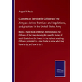 Customs of Service for Officers of the Army as derived from Law and Regulations, and practised in the United States Army: Being a Hand-Book of Militar