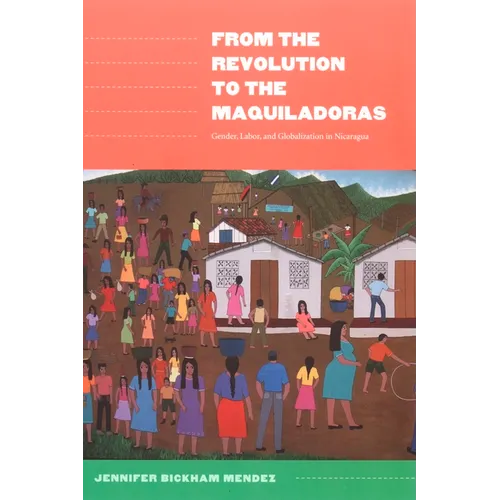 From the Revolution to the Maquiladoras: Gender, Labor, and Globalization in Nicaragua