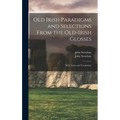 Old Irish Paradigms and Selections From the Old-Irish Glosses: With Notes and Vocabulary