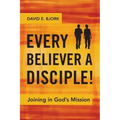 Every Believer a Disciple!: Joining in God's Mission