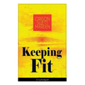 Keeping Fit (Unabridged): How to Maintain Perfect Balance of Mind and Body, Unimpaired Physical Vigor and Absolute Inner Harmony