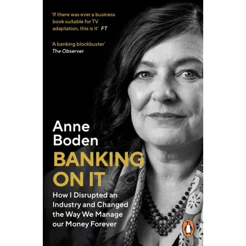 Banking on It: How I Disrupted an Industry and Changed the Way We Manage Our Money Forever