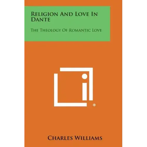 Religion and Love in Dante: The Theology of Romantic Love