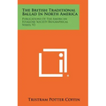 The British Traditional Ballad in North America: Publications of the American Folklore Society Biographical Series, V2
