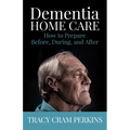 Dementia Home Care: How to Prepare Before, During, and After