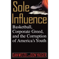 Sole Influence: Basketball, Corporate Greed, and the Corruption of America's Youth