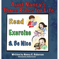 Aunt Nancy's Three Rules for Life: Read, Exercise, and Be Nice