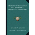 History Of Rockford And Winnebago County, Illinois (1900)