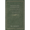 Scott's Last Expedition - The Personal Journals Of Captain R. F. Scott, C.V.O., R.N., On His Journey To The South Pole