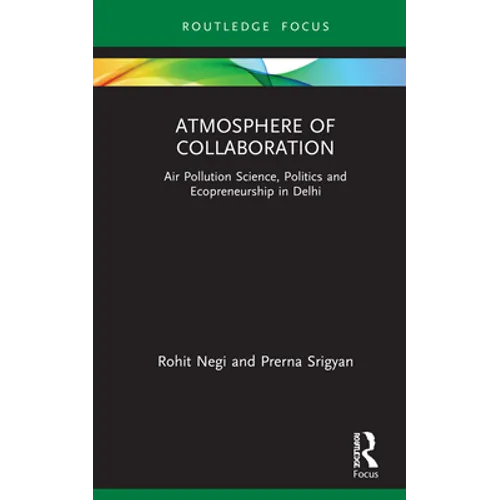 Atmosphere of Collaboration: Air Pollution Science, Politics and Ecopreneurship in Delhi