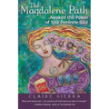 The Magdalene Path: Awaken the Power of Your Feminine Soul