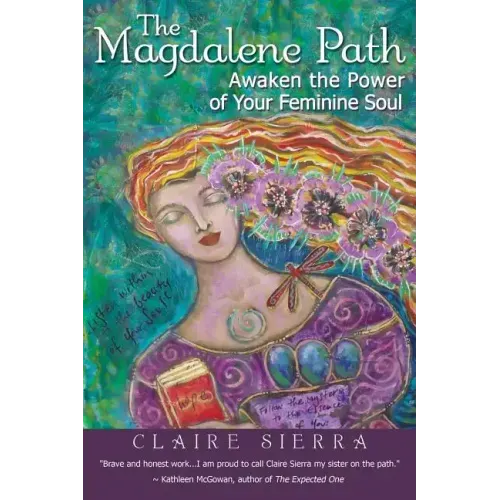 The Magdalene Path: Awaken the Power of Your Feminine Soul