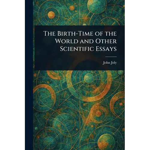 The Birth-Time of the World and Other Scientific Essays