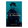 Personal Memoirs of P. H. Sheridan (Illustrated Edition): Civil War Memories Series