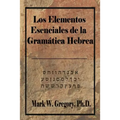 Los Elementos Esenciales de la Gramatica Hebrea