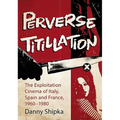 Perverse Titillation: The Exploitation Cinema of Italy, Spain and France, 1960-1980