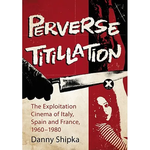 Perverse Titillation: The Exploitation Cinema of Italy, Spain and France, 1960-1980