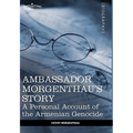 Ambassador Morgenthau's Story: A Personal Account of the Armenian Genocide