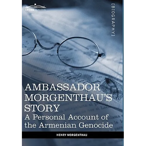Ambassador Morgenthau's Story: A Personal Account of the Armenian Genocide