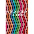 Advanced Fiction: A Writer's Guide and Anthology
