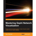 Mastering Gephi Network Visualization: Produce advanced network graphs in Gephi and gain valuable insights into your network datasets