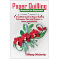 Paper Quilling Artwork for Beginners: A Simplified Guide to Paper Quilling Techniques, Tips, and Projects to Begin Immediately (2020)