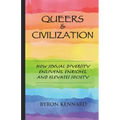 Queers & Civilization: How Sexual Diversity Enlivens, Enriches, and Elevates Society
