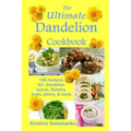 The Ultimate Dandelion Cookbook: 148 recipes for dandelion leaves, flowers, buds, stems, & roots