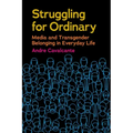 Struggling for Ordinary: Media and Transgender Belonging in Everyday Life