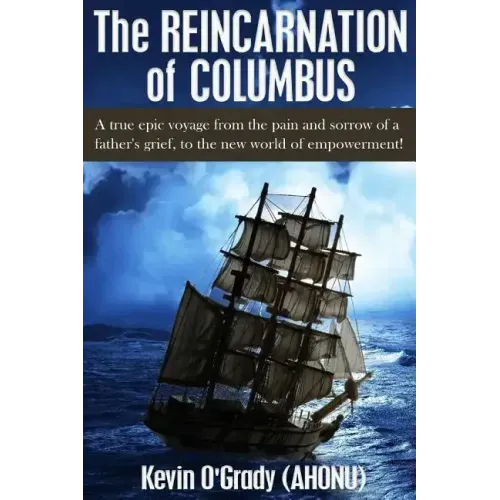 The Reincarnation of Columbus: A true epic voyage from the pain and sorrow of a father's grief, to the new world of forgiveness and love.