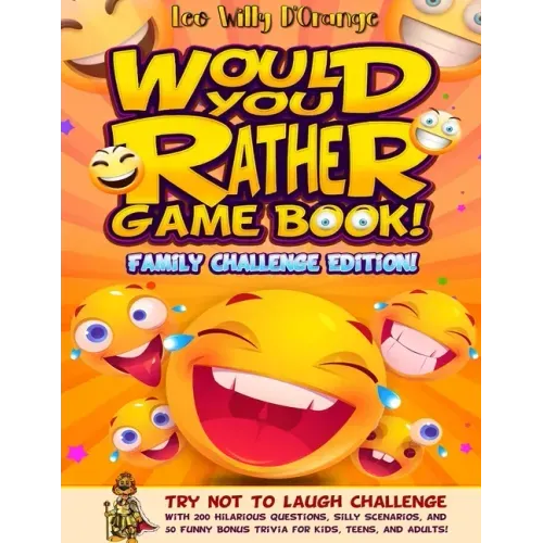 Would You Rather Game Book! Family Challenge Edition!: Try Not To Laugh Challenge with 200 Hilarious Questions, Silly Scenarios, and 50 Funny Bonus Tr