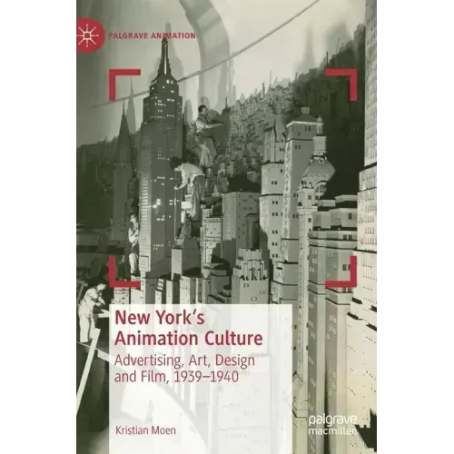 New York's Animation Culture: Advertising, Art, Design and Film, 1939-1940