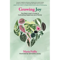 Growing Joy: The Plant Lover's Guide to Cultivating Happiness (and Plants)