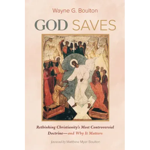 God Saves: Rethinking Christianity's Most Controversial Doctrine--And Why It Matters