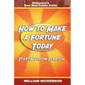 How to Make a Fortune Today-Starting from Scratch: Nickerson's New Real Estate Guide