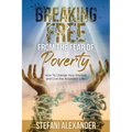 Breaking Free from the Fear of Poverty: How to Change Your Mindset to Live the Abundant Life