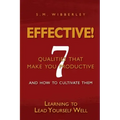 Effective: Learning to Lead Yourself Well: 7 Qualties That Make You Effective and How to Cultivate Them
