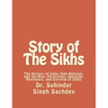Story of The Sikhs: The History of India, Sikh Religion, and the Rise, Perscution, Genocide, Resilience, and Survival of Sikhs