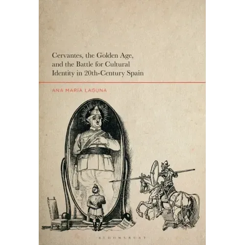 Cervantes, the Golden Age, and the Battle for Cultural Identity in 20th-Century Spain
