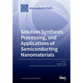 Solution Synthesis, Processing, and Applications of Semiconducting Nanomaterials